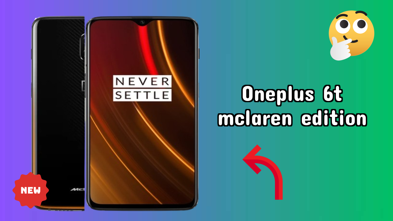 OnePlus 6T McLaren Edition at ₹50,699 - Everything About This Phone