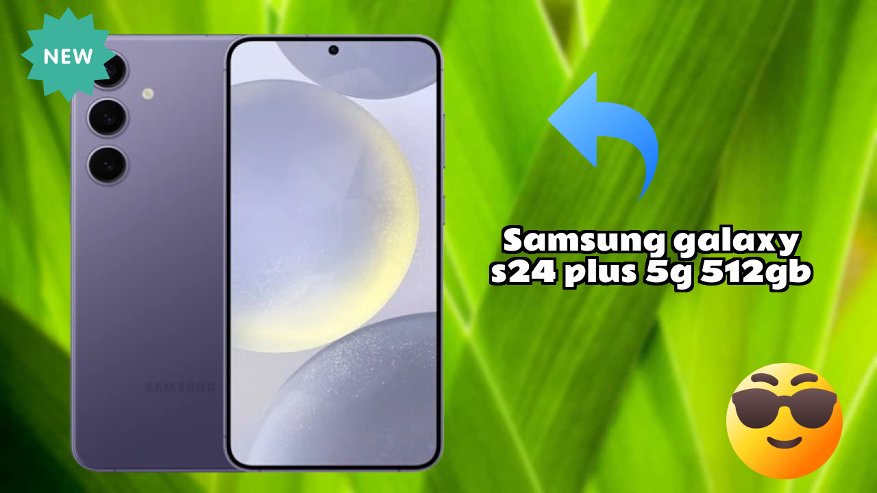 Samsung Galaxy S24 Plus 5G 512GB Display Quality: Dynamic AMOLED 2x Explained